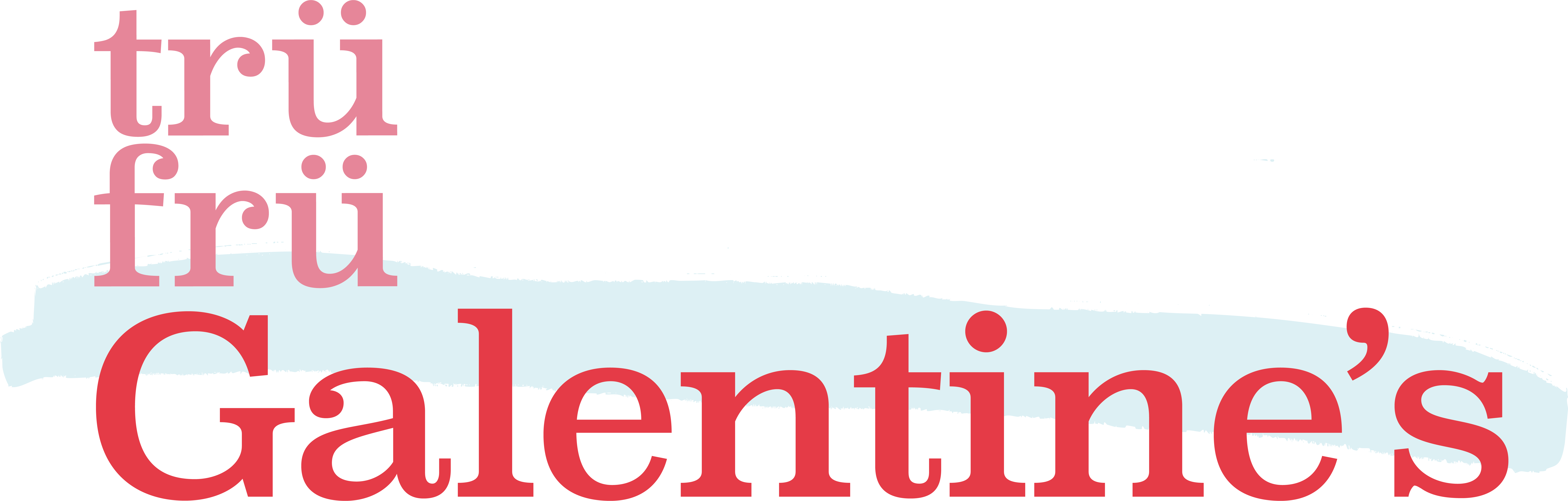 Trü Frü Galentine's